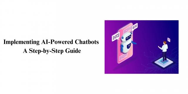 Implementing AI-Powered Chatbots A Step-by-Step Guide