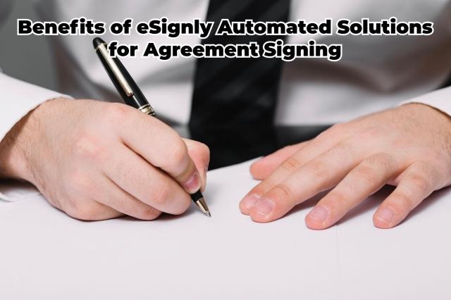 Benefits of eSignly Automated Solutions for Agreement Signing